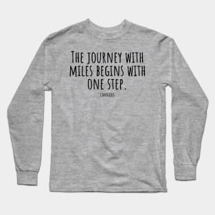 The-journey-with--miles-begins-with-one-step.(Confucius) Long Sleeve T-Shirt